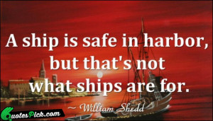 Ship Is Safe In Harbour Quote by William Shedd @ Quotespick.com