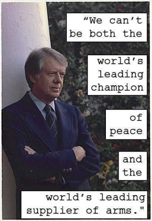 ... leading supplier of ammo president jimmy carter # quotes # peace