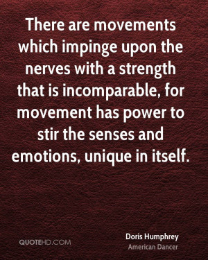 There are movements which impinge upon the nerves with a strength that ...