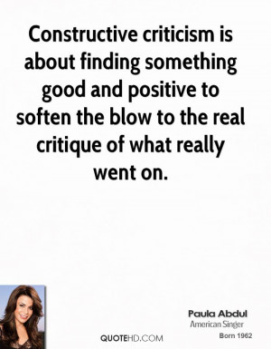 Constructive criticism is about finding something good and positive to ...