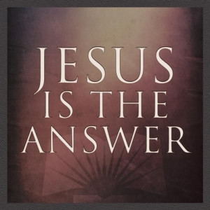jesus is the answer | Tumblr