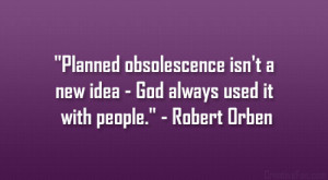 Planned obsolescence isn’t a new idea – God always used it with ...