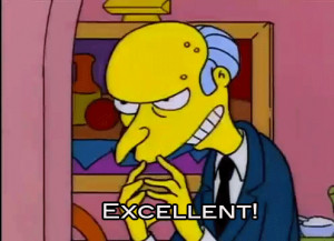 Mr. Burns puts his fingers together and says “excellent” during an ...