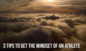 Tips to Get the Mindset of an Athlete