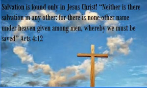 Salvation Is Found Only In Jesus Christ