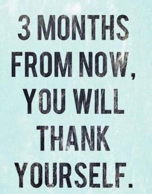Weight Loss Motivation Quote – 3 months from now, you will thank ...