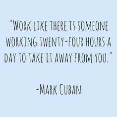 Positive Quotes About Work Ethic Quote by mark cuban.
