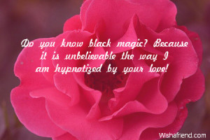 ... ? Because it is unbelievable the way I am hypnotized by your love