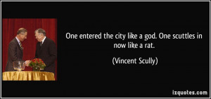 One entered the city like a god. One scuttles in now like a rat ...