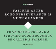 ... To Have A Striving Good Enough To Be Called A Failure - George Elot
