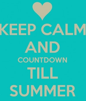 Keep calm... Almost summer!