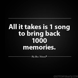 All It Takes Is 1 Song To Bring Back 1000 Memories.
