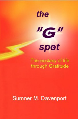 Book: The 'G' Spot, The Ecstasy of Life Through Gratitude by Sumner M ...