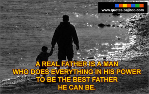 Real Father Is A Man Who Does Everything Is His Power To Be The Best ...