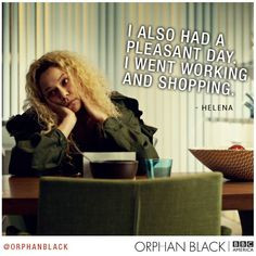 Helena is probably my favorite. Our second favorite after Alison ...