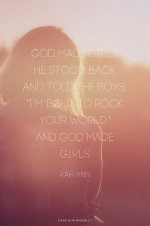God made girls He stood back and told the boys, 
