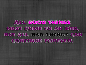 Quote Saying About All Good Things Must Come To An End With Picture