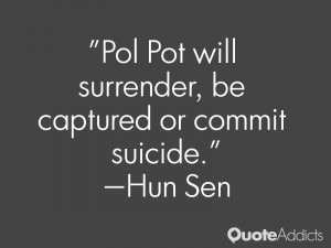 hun sen quotes pol pot will surrender be captured or commit suicide ...