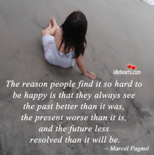The Reason People Find It So Hard to be Happy Is that they always see ...