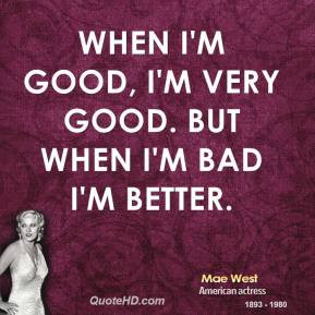 mae-west-actress-when-im-good-im-very-good-but-when-im-bad-im.jpg