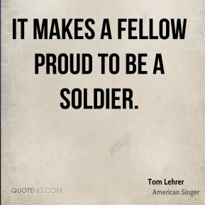 Tom Lehrer - It makes a fellow proud to be a soldier.