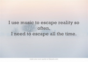 Escape reality.