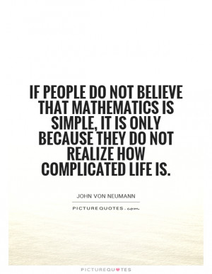 ... because they do not realize how complicated life is Picture Quote #1