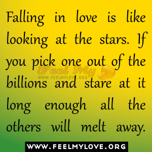 Falling in love is like looking at the stars. If you pick one out of ...