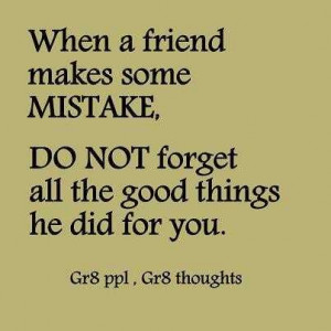 ... MAke Some Mistake, Do Not Forget All The Good Things HE Did For You