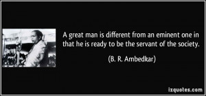 great man is different from an eminent one in that he is ready to be ...