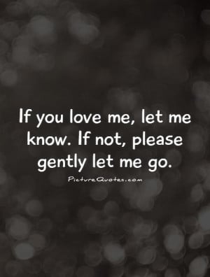 if-you-love-me-let-me-know-if-not-please-gently-let-me-go-quote-1.jpg