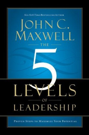 10 Quotes From The 5 Levels Of Leadership -- John C. Maxwell
