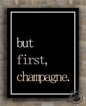 Quotes, But First Champagne, inspiring quotes, typography, poem ...