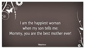 ... Woman When My Son Tells Me, Mommy, You Are The Best Mother Ever