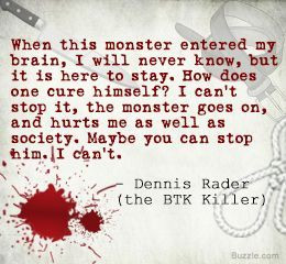 Serial Killer Dennis Rader quote.