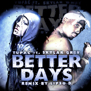 Tupac Better Dayz Better days - skylar grey