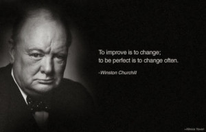 To improve is to change: to be perfect is to change often.