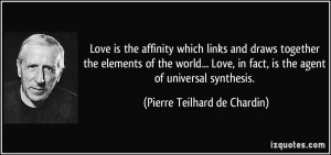 Love is the affinity which links and draws together the elements of ...