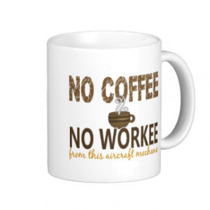 No Coffee No Workee Aircraft Mechanic Mugs
