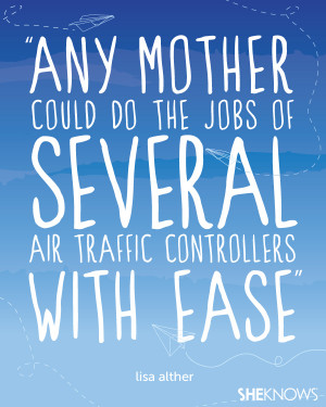 Any mother could do the jobs of several air traffic controllers with ...