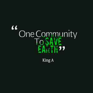 Quotes Picture: one community to save earth