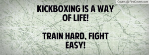 kickboxing is a way of life train hard pictures fight easy toni