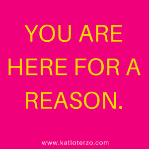 Quote - You are here for a reason