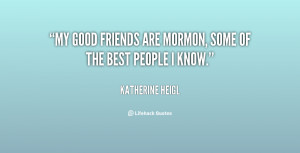 My good friends are Mormon, some of the best people I know.