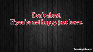 Don’t Cheat. If You’re Not Happy Just Leave.