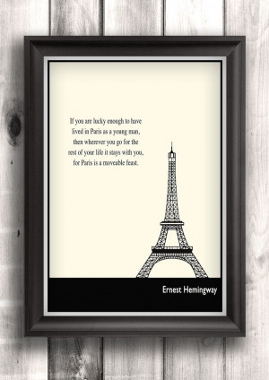 ... Paris is a moveable feast.” ― Ernest Hemingway, A Moveable Feast