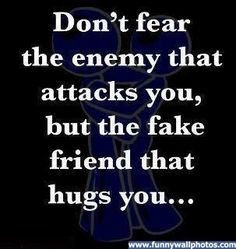 Be careful for the fake friends that hug you while they stab ya in the ...