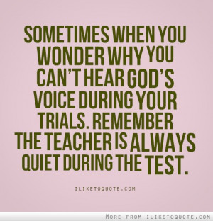 ... your trials. Remember the teacher is always quiet during the test
