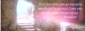 Easter Facebook Cover He is not here, he has been raised. Matthew 28:6 ...