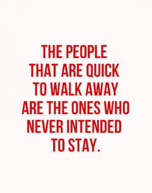 ... -are-quick-to-walk-away-are-the-ones-who-never-intended-to-stay-loyal